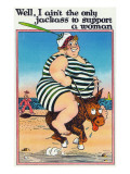 Comic Cartoon - I Ain't the Only Jackass to Support a Woman; Large Lady on Burro