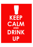Keep Calm and Drink Up