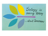 Ecology is Caring Today about Tomorrow