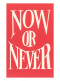 Now or Never