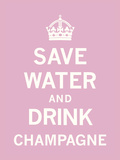 Save Water and Drink Champagne