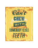 You Can't Chew with Somebody Else's Teeth