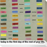 Today is the First Day of the Rest of your Life