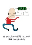 To Badly Go Where All Men Have Gone Before