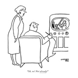 "Oh  no! Not already!" - New Yorker Cartoon