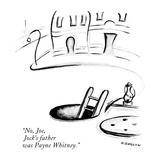 "No  Joe  Jock's father was Payne Whitney" - New Yorker Cartoon