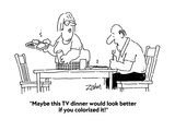 "Maybe this TV dinner would look better if you colorized it!" - Cartoon