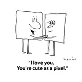 "I love you  You're cute as a pixel" - Cartoon