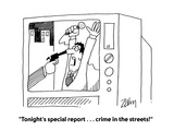 "Tonight's special report    crime in the streets!" - Cartoon