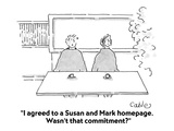 "I agreed to a Susan and Mark homepage  Wasn't that commitment" - Cartoon