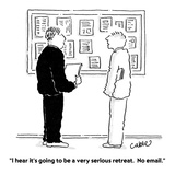 "I hear it's going to be a very serious retreat  No email" - Cartoon