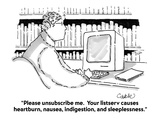 "Please unsubscribe me  Your listserv causes heartburn  nausea  indigesti…" - Cartoon
