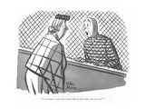 "You mean to say there was a file in that cake you sent me!" - New Yorker Cartoon