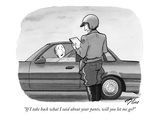 "If I take back what I said about your pants  will you let me go" - New Yorker Cartoon