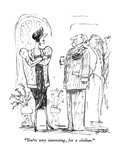 "You're very interesting  for a civilian" - New Yorker Cartoon