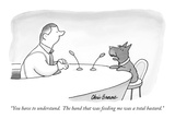 "You have to understand  The hand that was feeding me was a total bastard…" - New Yorker Cartoon
