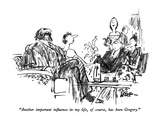"Another important influence in my life  of course  has been Gregory" - New Yorker Cartoon