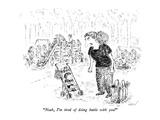 "Noah  I'm tired of doing battle with you!" - New Yorker Cartoon