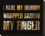 I have my Mommy Wrapped around my Finger I