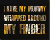 I have my Mommy Wrapped around my Finger I