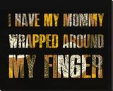 I have my Mommy Wrapped around my Finger I
