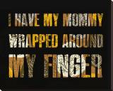 I have my Mommy Wrapped around my Finger I