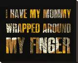 I have my Mommy Wrapped around my Finger I