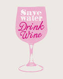 Save Water Drink Wine