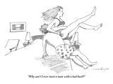 "Why can't I ever meet a man with a bad back" - New Yorker Cartoon