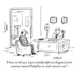 "I have to tell you  I got a totally different diagnosis from someone name…" - New Yorker Cartoon
