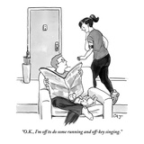 "OK  I'm off to do some running and off-key singing" - New Yorker Cartoon