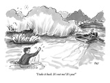 "I take it back It's not me! It's you!" - New Yorker Cartoon