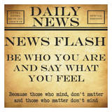 News Flash - Be Who You Are