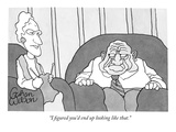 "I figured you'd end up looking like that" - New Yorker Cartoon