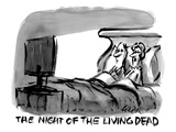 "The night of the living dead"  - New Yorker Cartoon