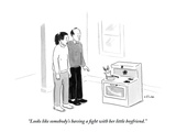 "Looks like somebody's having a fight with her little boyfriend" - New Yorker Cartoon