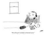 "This call may be recorded for sentimental reasons" - New Yorker Cartoon