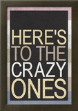 Here's To The Crazy Ones