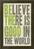 Believe There Is Good In The World