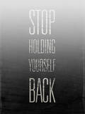 Stop Holding Yourself Back
