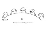 "Perhaps we're overthinking the situation" - New Yorker Cartoon