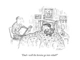 "Dad—will the heroine go into rehab" - New Yorker Cartoon