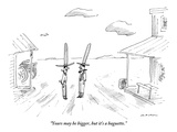 "Yours may be bigger  but it's a baguette" - New Yorker Cartoon