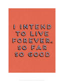 I Intend to Live Forever