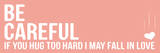 Be Careful